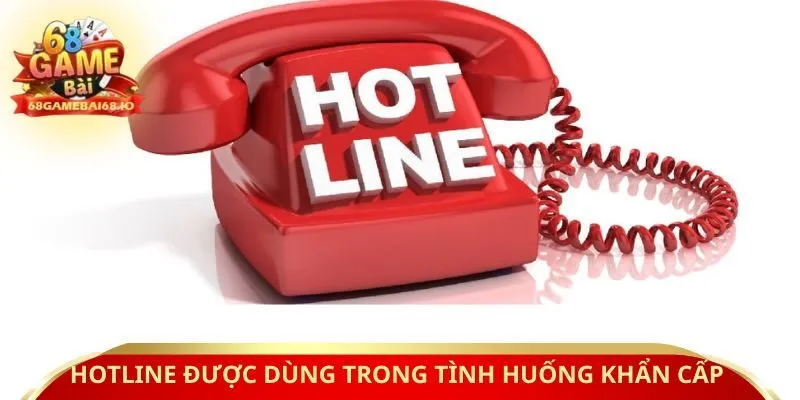 Hotline được dùng trong tình huống khẩn cấp 