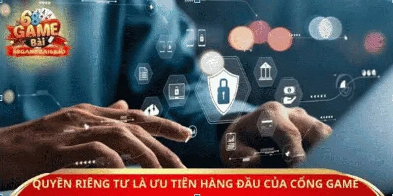 Quyền riêng tư là ưu tiên hàng đầu của cổng game